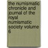 The Numismatic Chronicle and Journal of the Royal Numismatic Society Volume 6