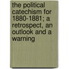 The Political Catechism for 1880-1881; A Retrospect, an Outlook and a Warning by Richard A. Freeman