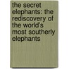 The Secret Elephants: The Rediscovery of the World's Most Southerly Elephants door Gareth Patterson