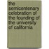 The Semicentenary Celebration Of The Founding Of The University Of California