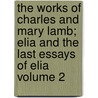 The Works of Charles and Mary Lamb; Elia and the Last Essays of Elia Volume 2 door Charles Lamb