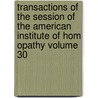 Transactions of the Session of the American Institute of Hom Opathy Volume 30 door American Institute of Homeopathy