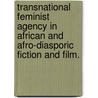 Transnational Feminist Agency In African And Afro-Diasporic Fiction And Film. door Jessie Zondiwe Kabwila Kapasula