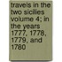 Travels in the Two Sicilies Volume 4; In the Years 1777, 1778, 1779, and 1780