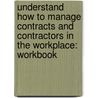 Understand How to Manage Contracts and Contractors in the Workplace: Workbook by Bpp Learning Media