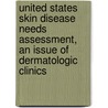 United States Skin Disease Needs Assessment, an Issue of Dermatologic Clinics door Robert P. Dellavalle