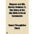 Wagner And His Works (Volume 1); The Story Of His Life With Critical Comments