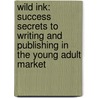 Wild Ink: Success Secrets To Writing And Publishing In The Young Adult Market door Victoria Hanley