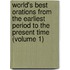World's Best Orations From The Earliest Period To The Present Time (Volume 1)