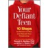 Your Defiant Teen: 10 Steps To Resolve Conflict And Rebuild Your Relationship