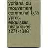 Ypriana: Du Mouvement Communal Ï¿½ Ypres. Esquisses Historiques. 1271-1348 door Alphonse Vandenpeereboom