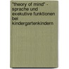\"Theory of mind\" - Sprache und exekutive Funktionen bei Kindergartenkindern door Vivien Kurtz