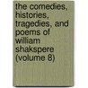 the Comedies, Histories, Tragedies, and Poems of William Shakspere (Volume 8) by Shakespeare William Shakespeare