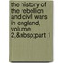 the History of the Rebellion and Civil Wars in England, Volume 2,&Nbsp;Part 1