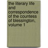 the Literary Life and Correspondence of the Countess of Blessington, Volume 1 by Richard Robert Madden