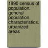 1990 Census of Population. General Population Characteristics. Urbanized Areas by United States Government