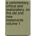 A Commentary, Critical and Explanatory, on the Old and New Testaments Volume 1