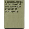 A Critical Analysis Of The Historical And Conceptual Evolution Of Psychopathy. by Andrew R. Stover
