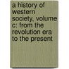 A History Of Western Society, Volume C: From The Revolution Era To The Present by John P. McKay