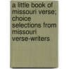 A Little Book of Missouri Verse; Choice Selections from Missouri Verse-Writers door James Samuel Snoddy