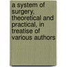 A System of Surgery, Theoretical and Practical, in Treatise of Various Authors door Timothy Holmes