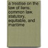 A Treatise on the Law of Liens; Common Law, Statutory, Equitable, and Maritime