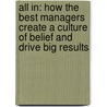 All In: How The Best Managers Create A Culture Of Belief And Drive Big Results door Chester Elton