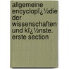 Allgemeine Encyclopï¿½Die Der Wissenschaften Und Kï¿½Nste. Erste Section by Johann Samuel Ersch