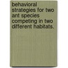 Behavioral Strategies For Two Ant Species Competing In Two Different Habitats. by Colby John Tanner