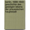 Berlin, 1688-1840: Geschichte Des Geistigen Lebens Der Preussischen Hauptstadt door Ludwig Geiger