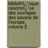 Bibliothï¿½Que Raisonnï¿½E Des Ouvrages Des Savans De L'Europe, Volume 2 door Willem Jacob 'S. Gravesande