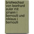 Briefwechsel von Leonhard Euler mit Johann I Bernoulli und Niklaus I Bernoulli