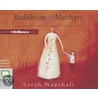 Buddhism for Mothers: A Calm Approach to Caring for Yourself and Your Children door Sarah Napthali