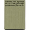 Cathedra Petri. a Political History of the Great Latin Patriarchate (Volume 5) door John Ed. Greenwood