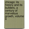 Chicago: Its History and Its Builders, a Century of Marvelous Growth, Volume 4 door Josiah Seymour Currey