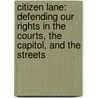 Citizen Lane: Defending Our Rights in the Courts, the Capitol, and the Streets door Mark Lane