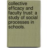 Collective Efficacy And Faculty Trust: A Study Of Social Processes In Schools. door Karen S. Petersen