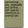 Commercial Oils, Vegetable and Animal, with Special Reference to Oriental Oils door Irving Fink Laucks