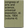 Congress of Arts and Science, Universal Exposition, St. Louis, 1904 (Volume 4) by Congress Of Arts and Science
