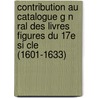 Contribution Au Catalogue G N Ral Des Livres Figures Du 17e Si Cle (1601-1633) door Jeanne Duportal