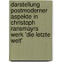 Darstellung Postmoderner Aspekte in Christoph Ransmayrs Werk 'Die Letzte Welt'