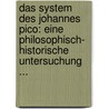 Das System Des Johannes Pico: Eine Philosophisch- Historische Untersuchung ... by Georg Dreydorff