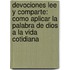 Devociones Lee Y Comparte: Como Aplicar La Palabra De Dios A La Vida Cotidiana