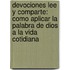 Devociones Lee Y Comparte: Como Aplicar La Palabra De Dios A La Vida Cotidiana