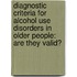 Diagnostic Criteria For Alcohol Use Disorders In Older People: Are They Valid?