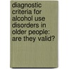 Diagnostic Criteria For Alcohol Use Disorders In Older People: Are They Valid? by Linda Meyers Ginzer