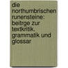 Die Northumbrischen Runensteine: Beitrge Zur Textkritik. Grammatik Und Glossar by Wilhelm Viëtor