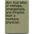 Doc: True Tales Of Mishaps, Emergencies, And Miracles From A Montana Physician