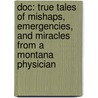 Doc: True Tales Of Mishaps, Emergencies, And Miracles From A Montana Physician door Ronald E. Losee