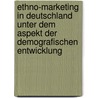 Ethno-Marketing in Deutschland unter dem Aspekt der demografischen Entwicklung door Wolfgang Dorfner